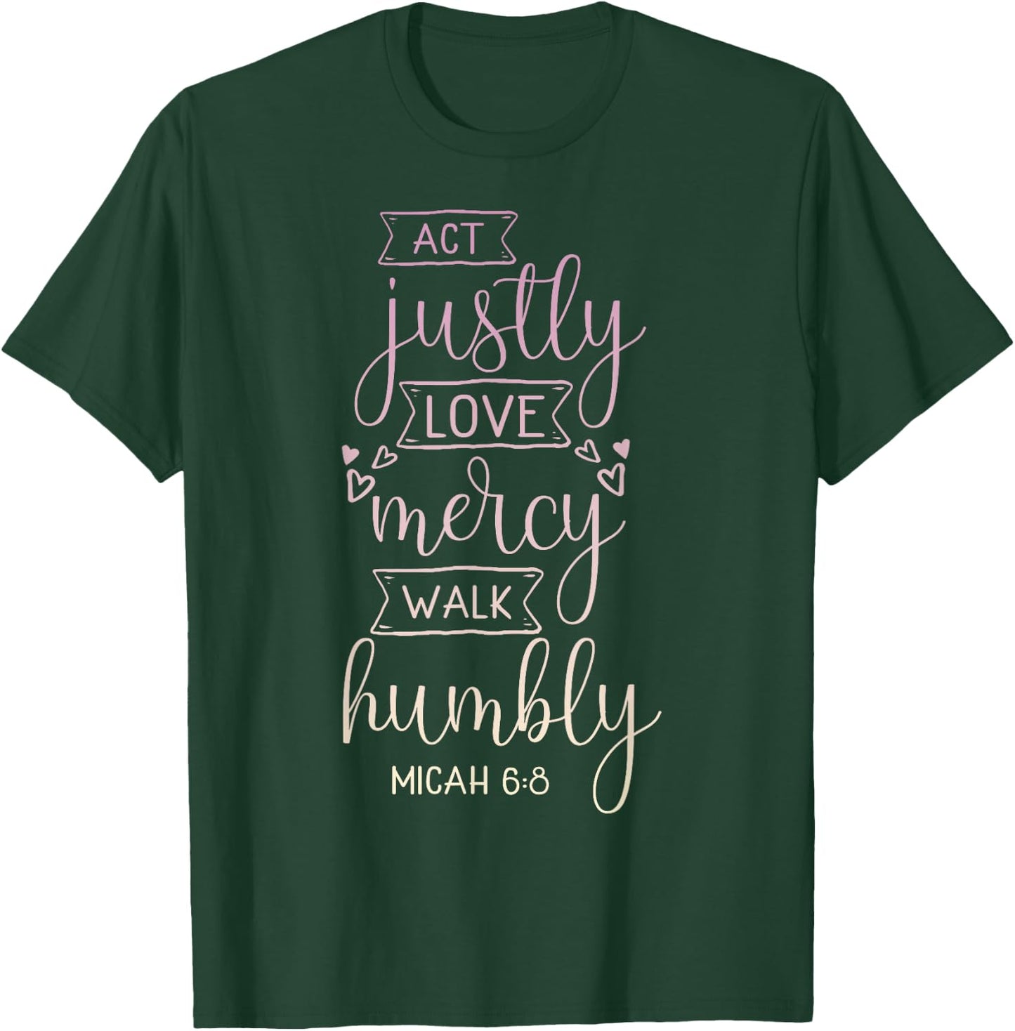 Act justly, love mercy, walk humbly T-Shirt - T-Shirt | Forest