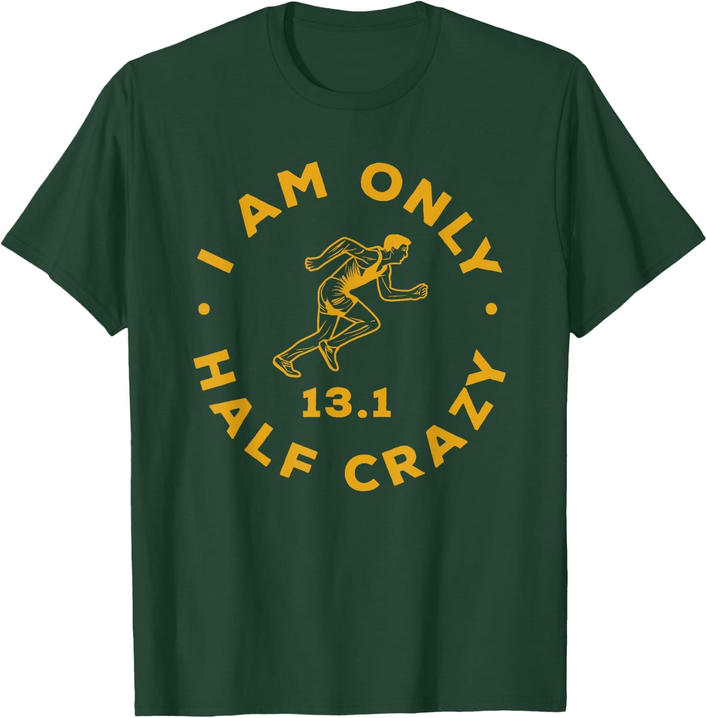 I Am Only Half Crazy 13.1 Funny Marathon Running Runner T-Shirt - T-Shirt | Forest