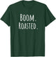 Boom Roasted - Men Women Kids Youth Teens Guys Girls T-Shirt - T-Shirt | Forest