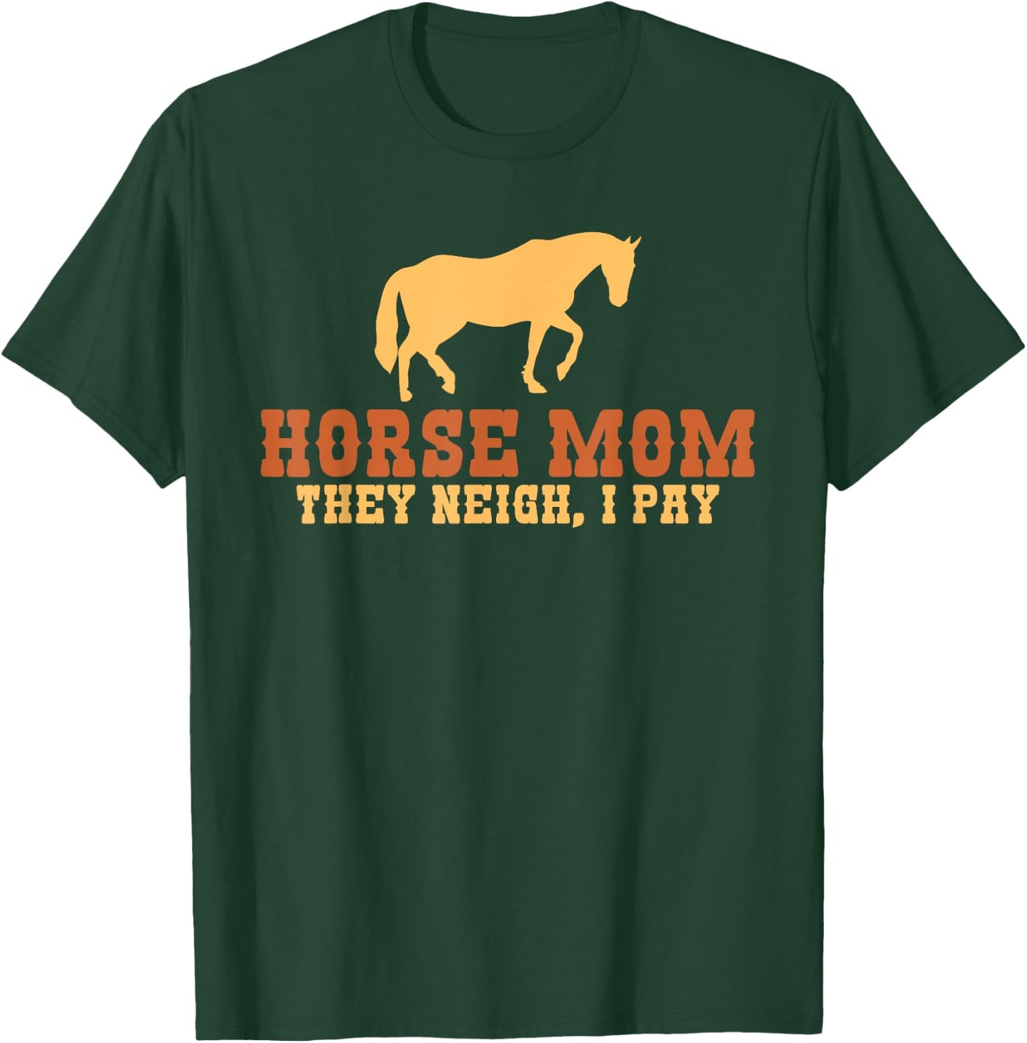 Horse Mom they neigh i pay Horse Riding Mom T-Shirt - T-Shirt | Forest