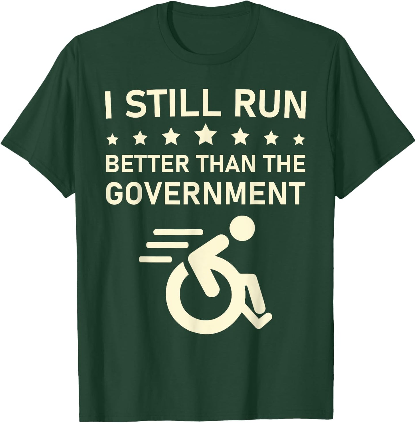 I Still Run Better Than The Government Political Wheelchair T-Shirt - T-Shirt | Forest
