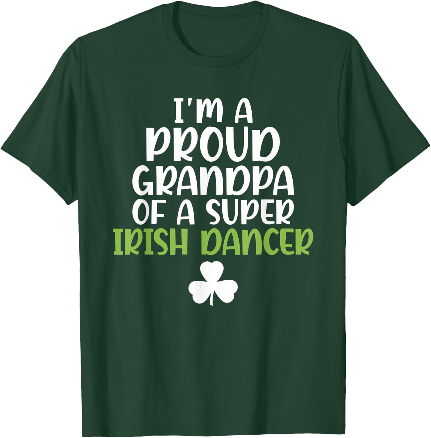 Im a proud Grandpa of a Super Irish Dancer Grandfather T-Shirt - T-Shirt | Forest