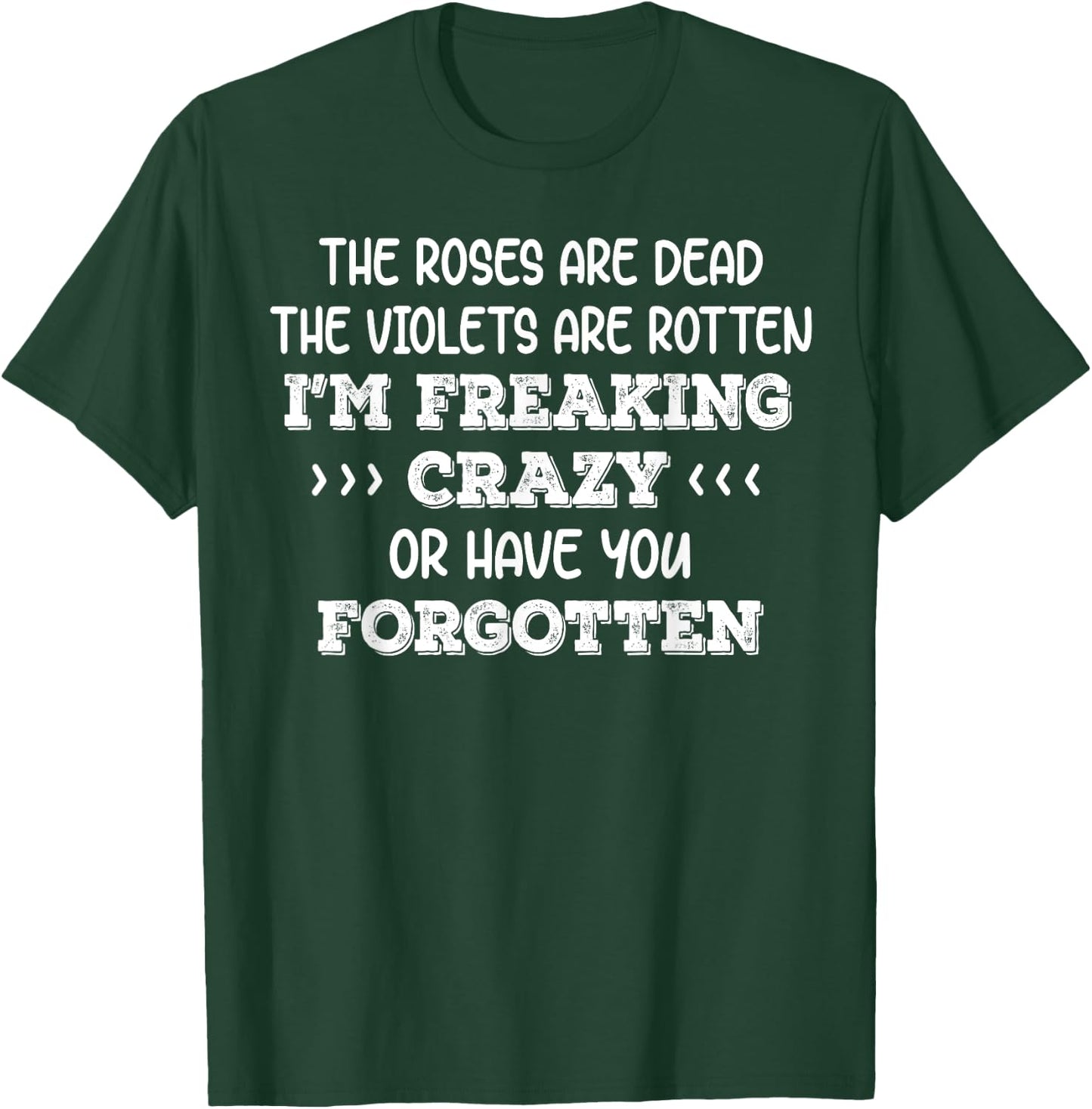 The Roses Are Dead The Violets Are Rotten I’m Freaking Crazy T-Shirt - T-Shirt | Forest