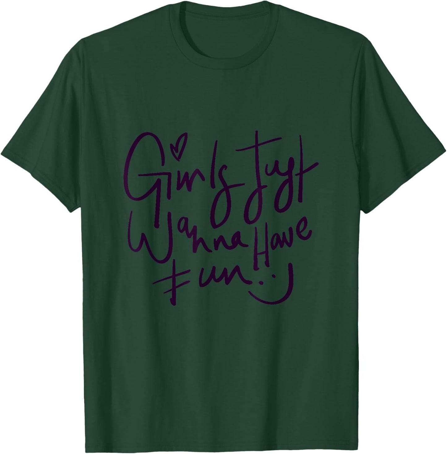 Girls Just Wanna Have Fun Graphic & Cool Designs quotes T-Shirt - T-Shirt | Forest