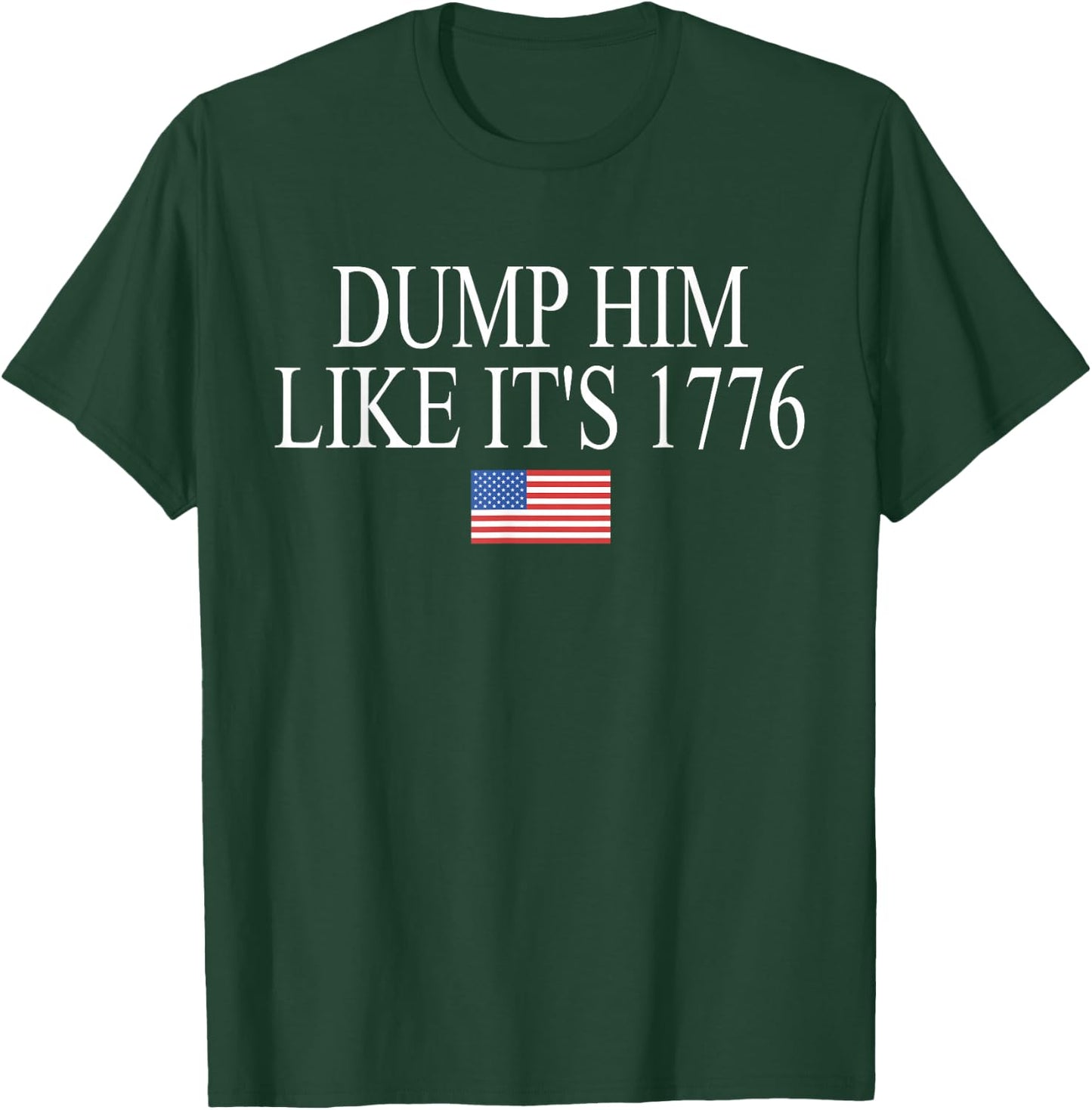 Dump Him Like It's 1776 Funny Design T-Shirt - T-Shirt | Forest