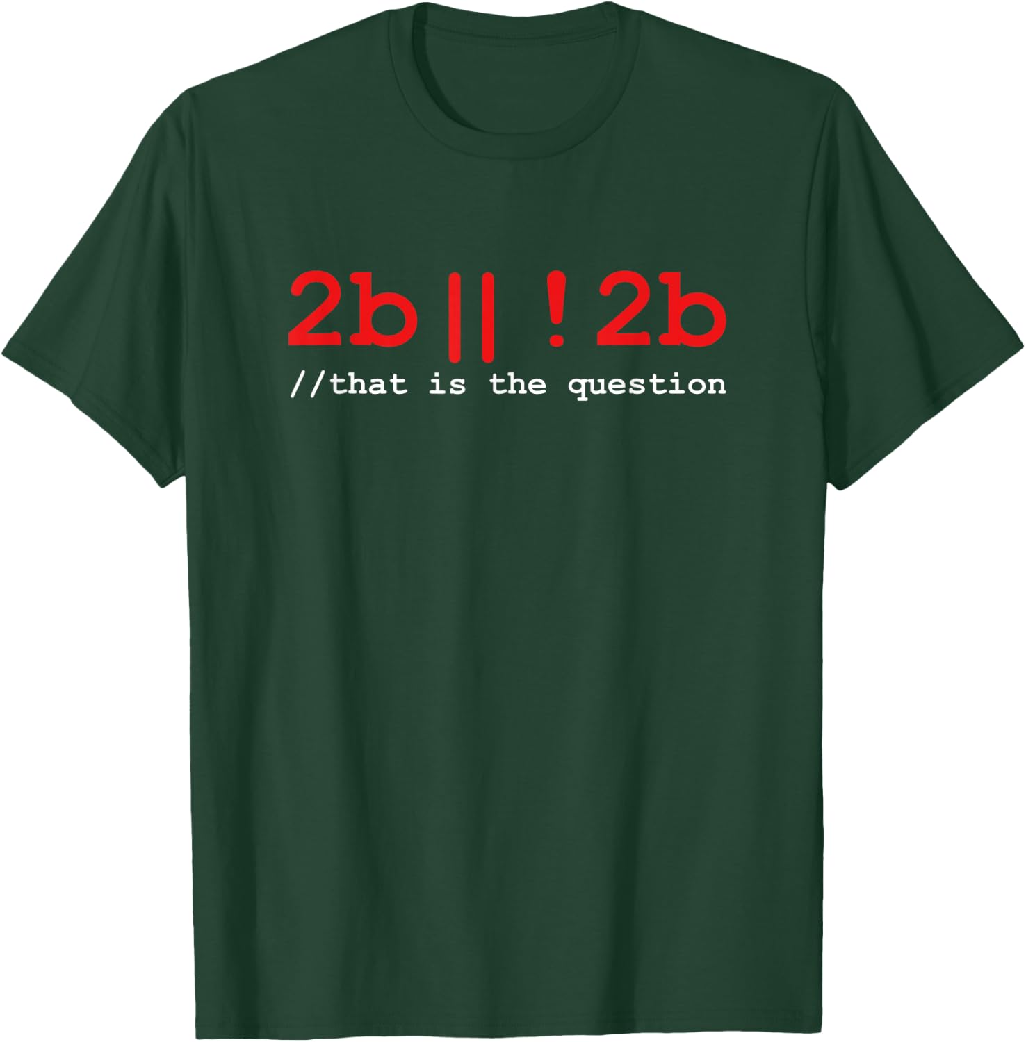 2b Or Not 2b Coder Humor Programming T-Shirt - T-Shirt | Forest