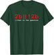 2b Or Not 2b Coder Humor Programming T-Shirt - T-Shirt | Forest