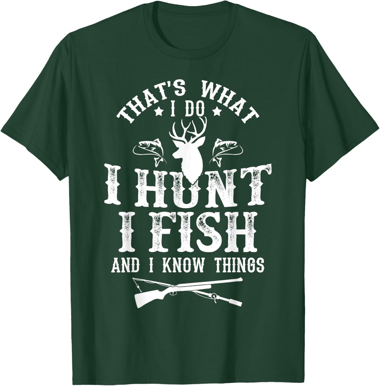 Hunting & Fishing Lovers Shirts That's What I Do I Hunt Fish and Know Things Funny Gift T-Shirt - T-Shirt | Forest