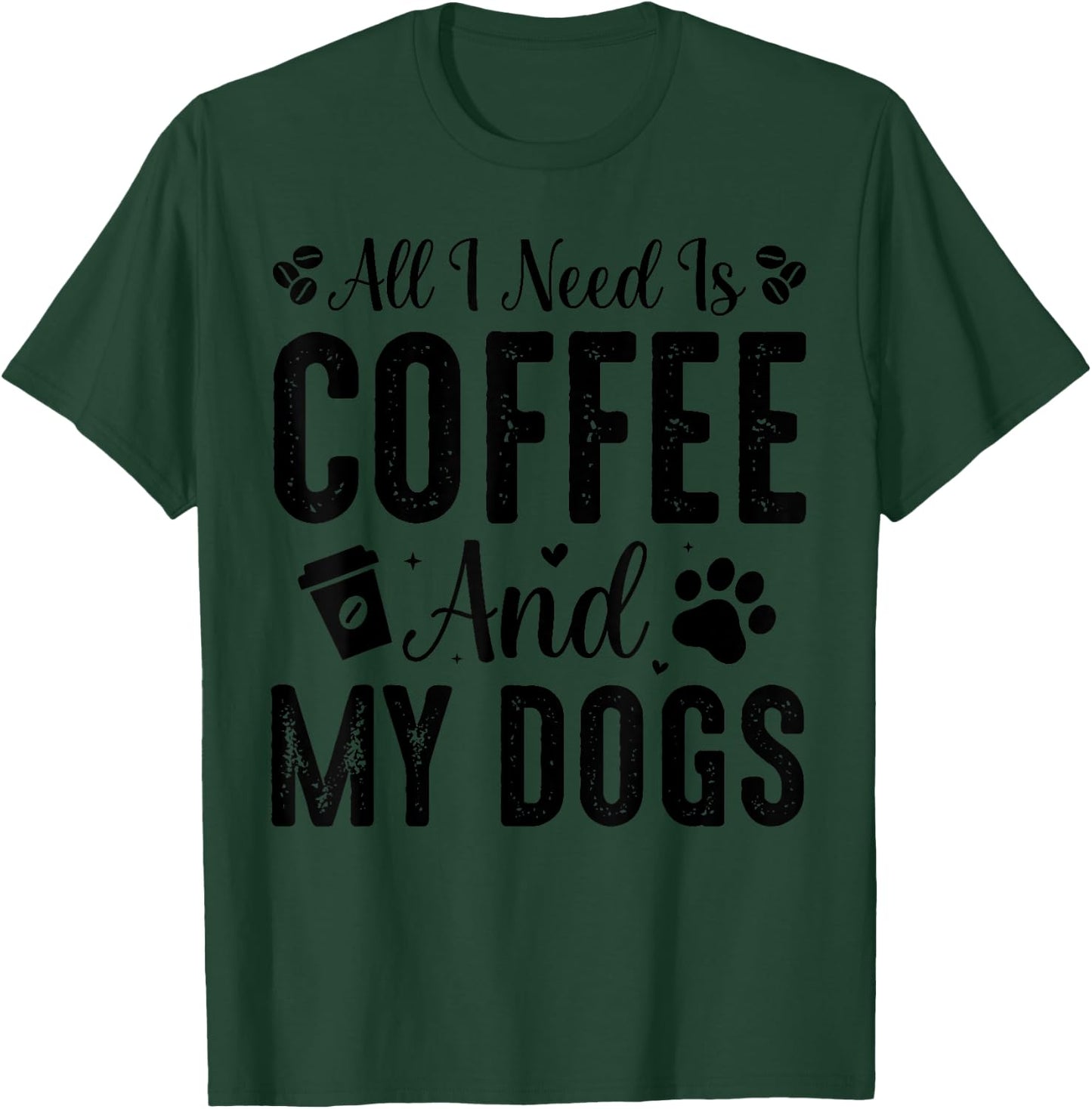 All I Need Is Coffee And My Dogs T-Shirt - T-Shirt | Forest