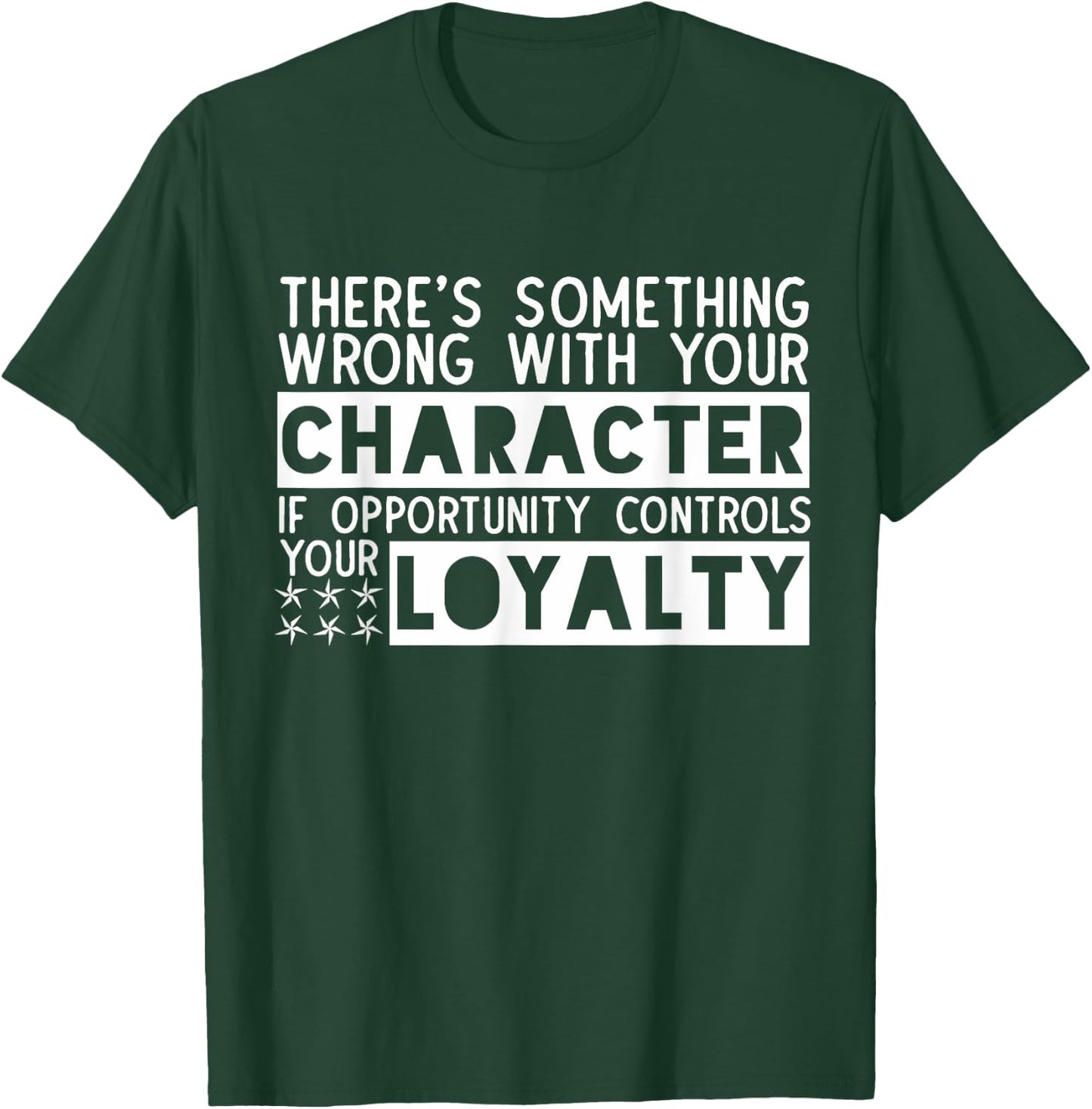 Opportunity Controls Loyalty Characterless Sarcastic Saying T-Shirt - T-Shirt | Forest