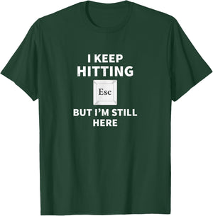 I keep hitting [ESC] but I'm still here funny computer T-Shirt - T-Shirt | Forest