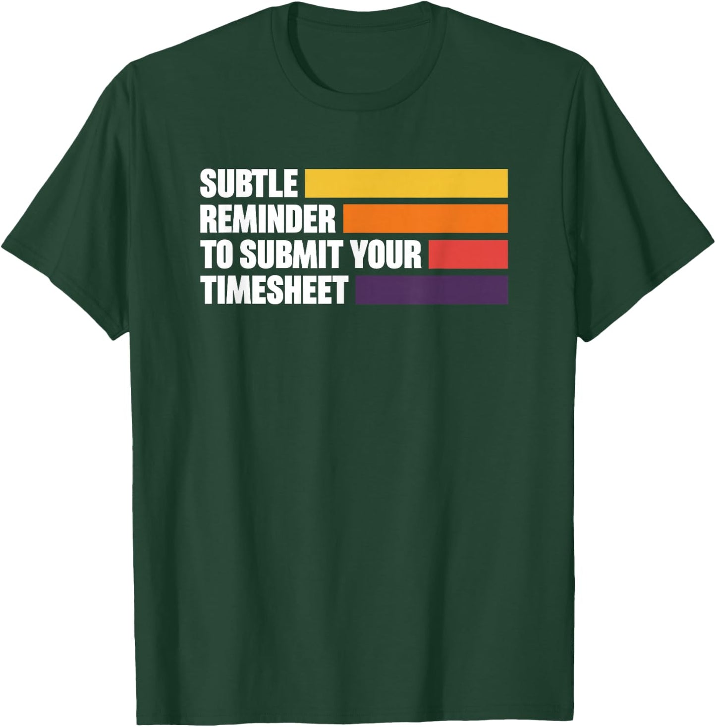 Subtle Reminder To Submit Your Timesheet T-Shirt - T-Shirt | Forest