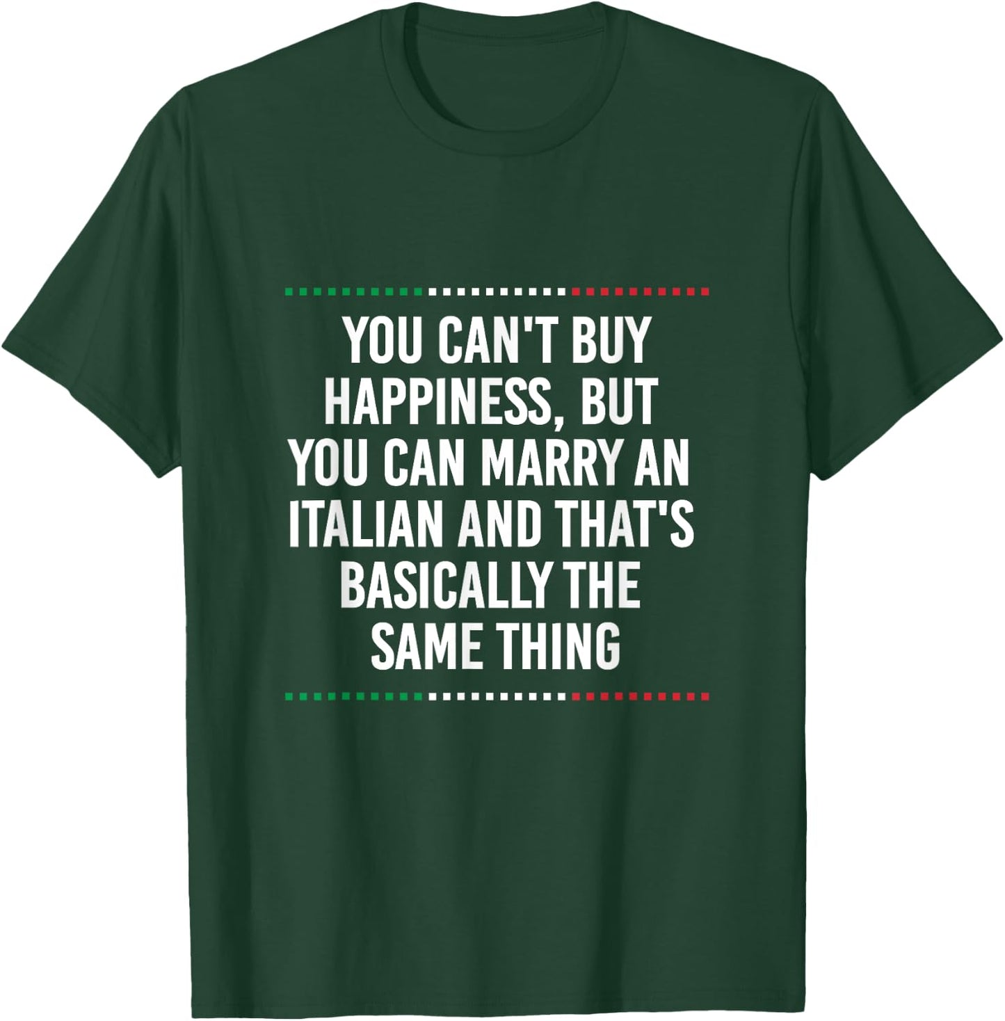 You Can't Buy Happiness But You Can Marry An Italian Funny T-Shirt - T-Shirt | Forest
