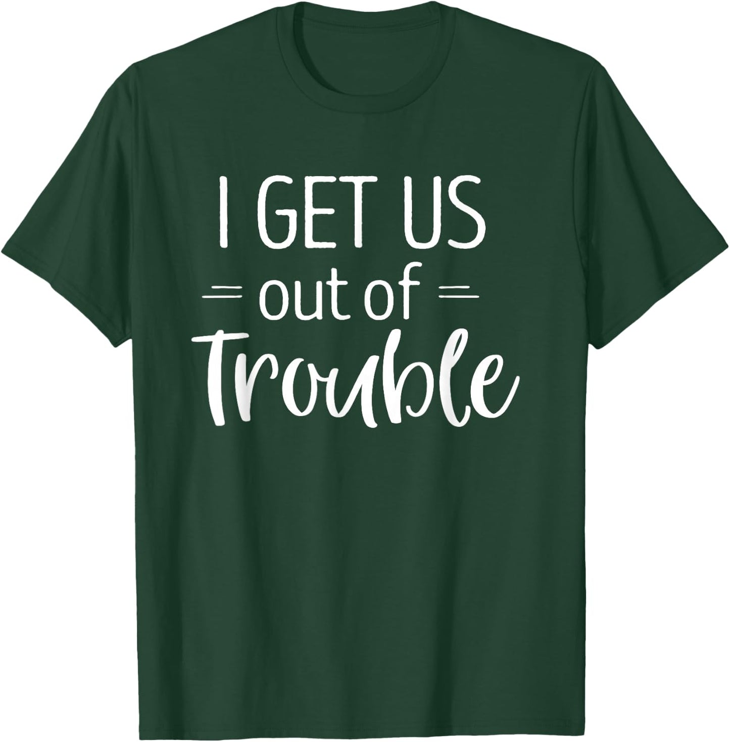 I Get us Out of Trouble Shirt Matching Best Friend T-Shirt - T-Shirt | Forest