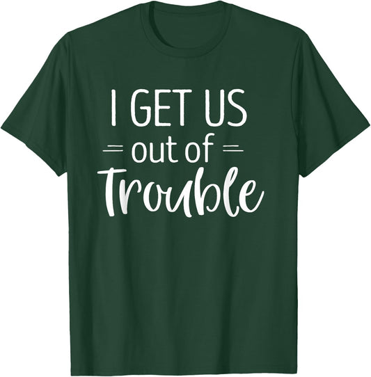 I Get us Out of Trouble Shirt Matching Best Friend T-Shirt - T-Shirt | Forest
