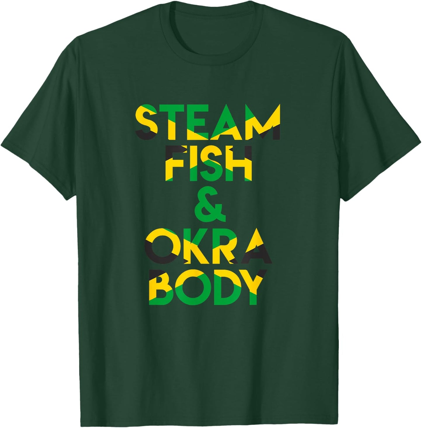 Steam Fish and Okra Body! Funny Jamaican Saying T-Shirt - T-Shirt | Forest