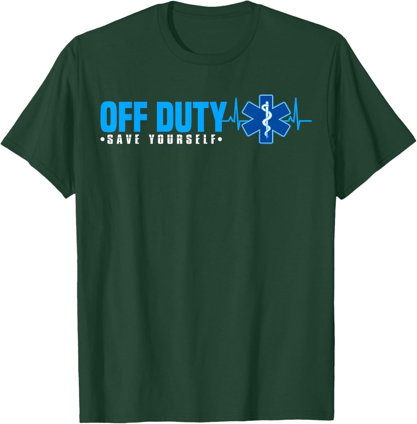 EMT Off Duty Save Yourself Funny EMS T-Shirt - T-Shirt | Forest