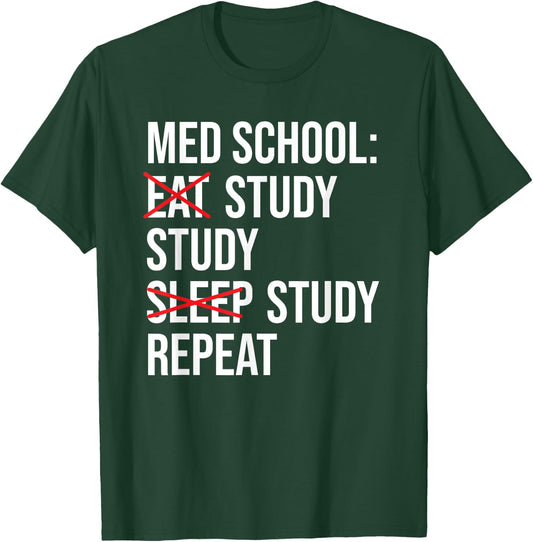 Med School Eat Study Sleep Repeat Funny Medical Student T-Shirt - T-Shirt | Forest