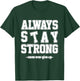 Always Stay Strong Cool Illustration Quotes Graphic Designs T-Shirt - T-Shirt | Forest