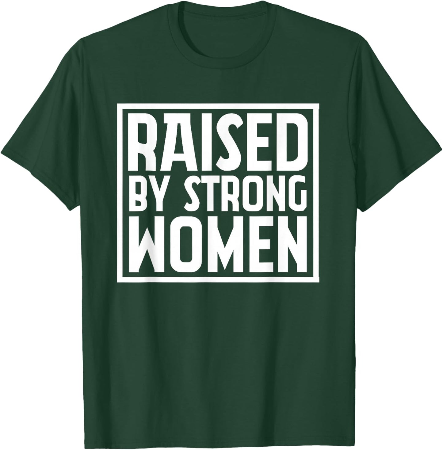 Funny Raised By Strong Women | Mother´s Day T-Shirt - T-Shirt | Forest