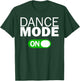 Dance Mode On T-Shirt - T-Shirt | Forest