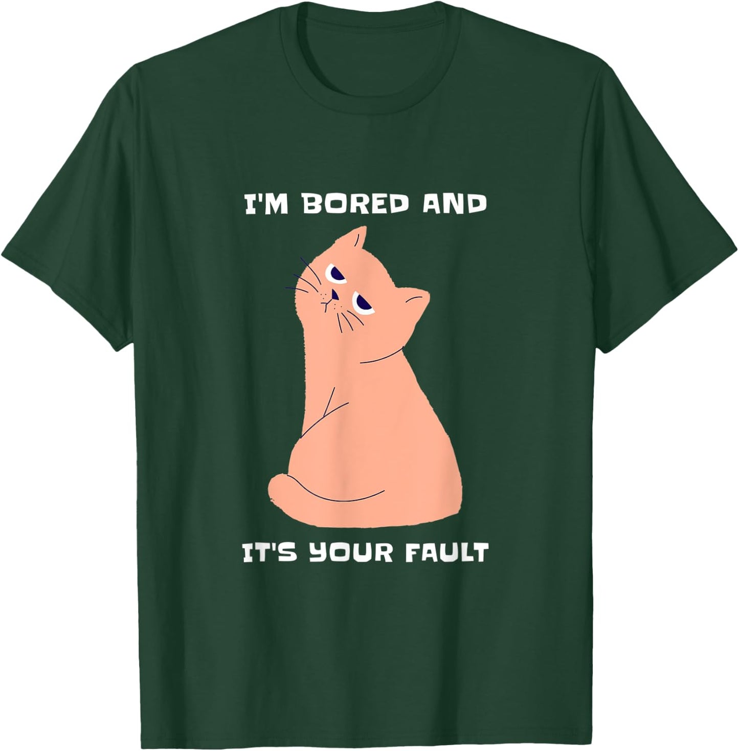Bored Cat - It's Your Fault Human T-Shirt - T-Shirt | Forest