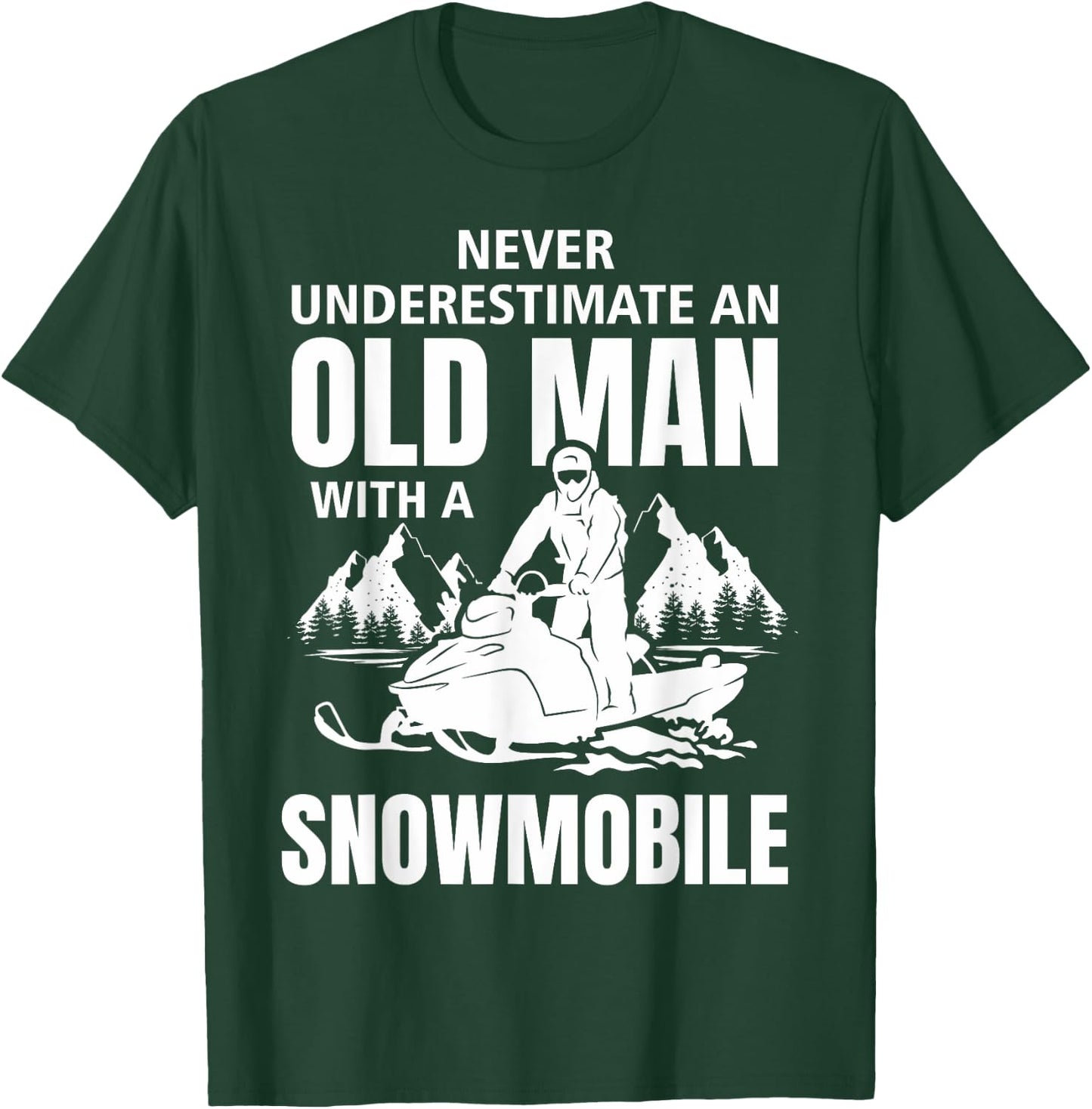 Snowmobile Never Underestimate An Oldman Winter Sports T-Shirt - T-Shirt | Forest