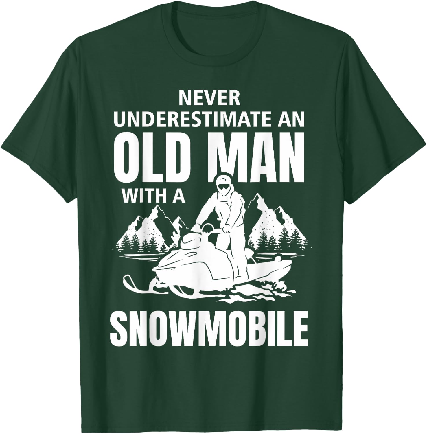 Snowmobile Never Underestimate An Oldman Winter Sports T-Shirt - T-Shirt | Forest
