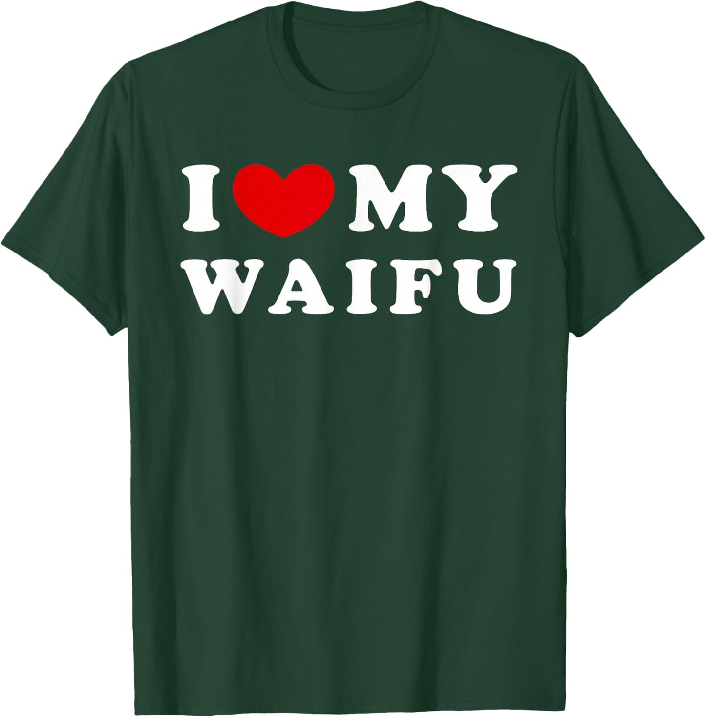 I Love My Waifu, I Love My Waifu T-Shirt - T-Shirt | Forest