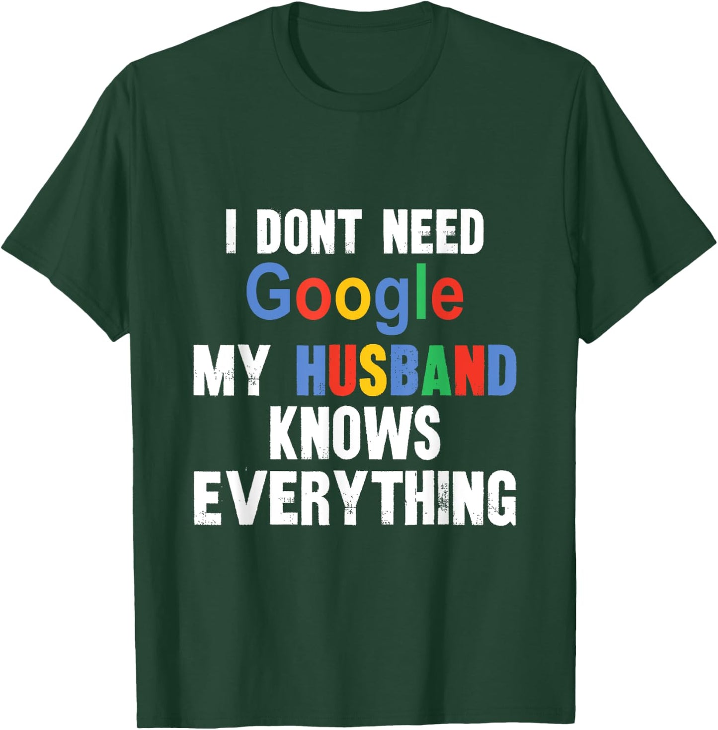 I Don't Need Google My Husband Knows Everything Funny Wife T-Shirt - T-Shirt | Forest