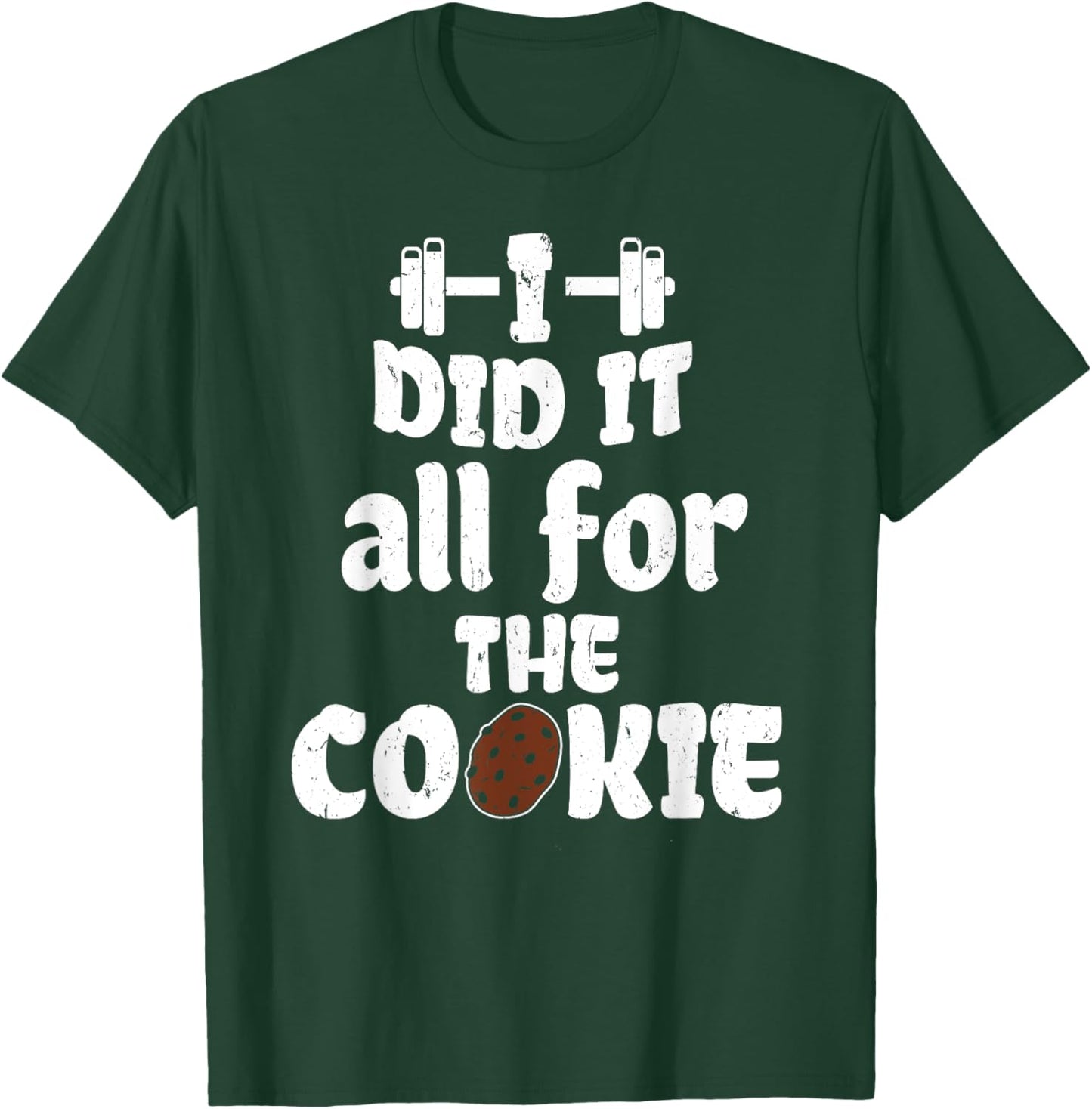 Funny I Did It All For Cookie Workout Gym Fitness Exercise T-Shirt - T-Shirt | Forest