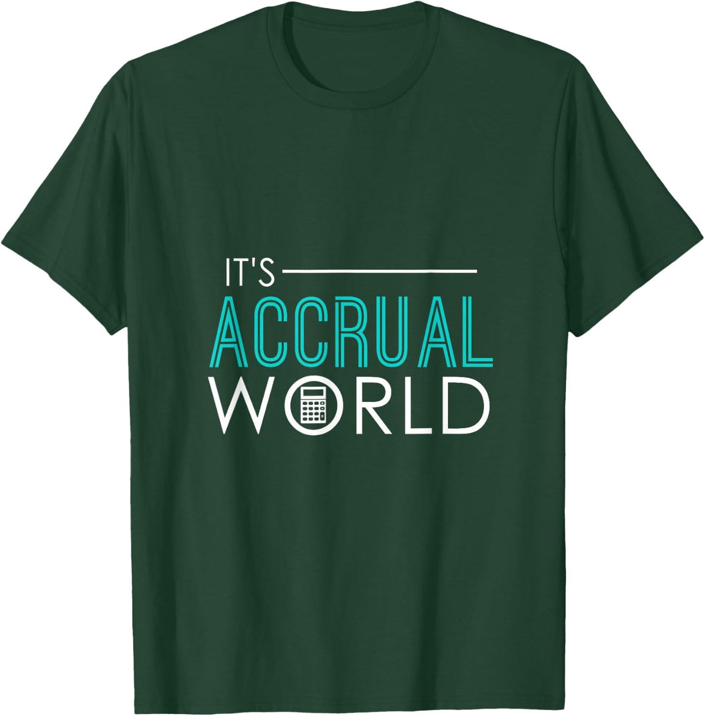It's Accrual World Funny Accounting & Accountant CPA T-Shirt - T-Shirt | Forest