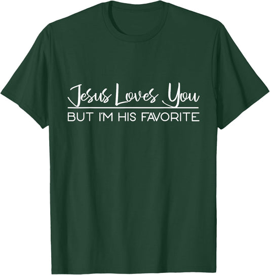 Jesus Loves You But I'm His Favorite T-Shirt - T-Shirt | Forest