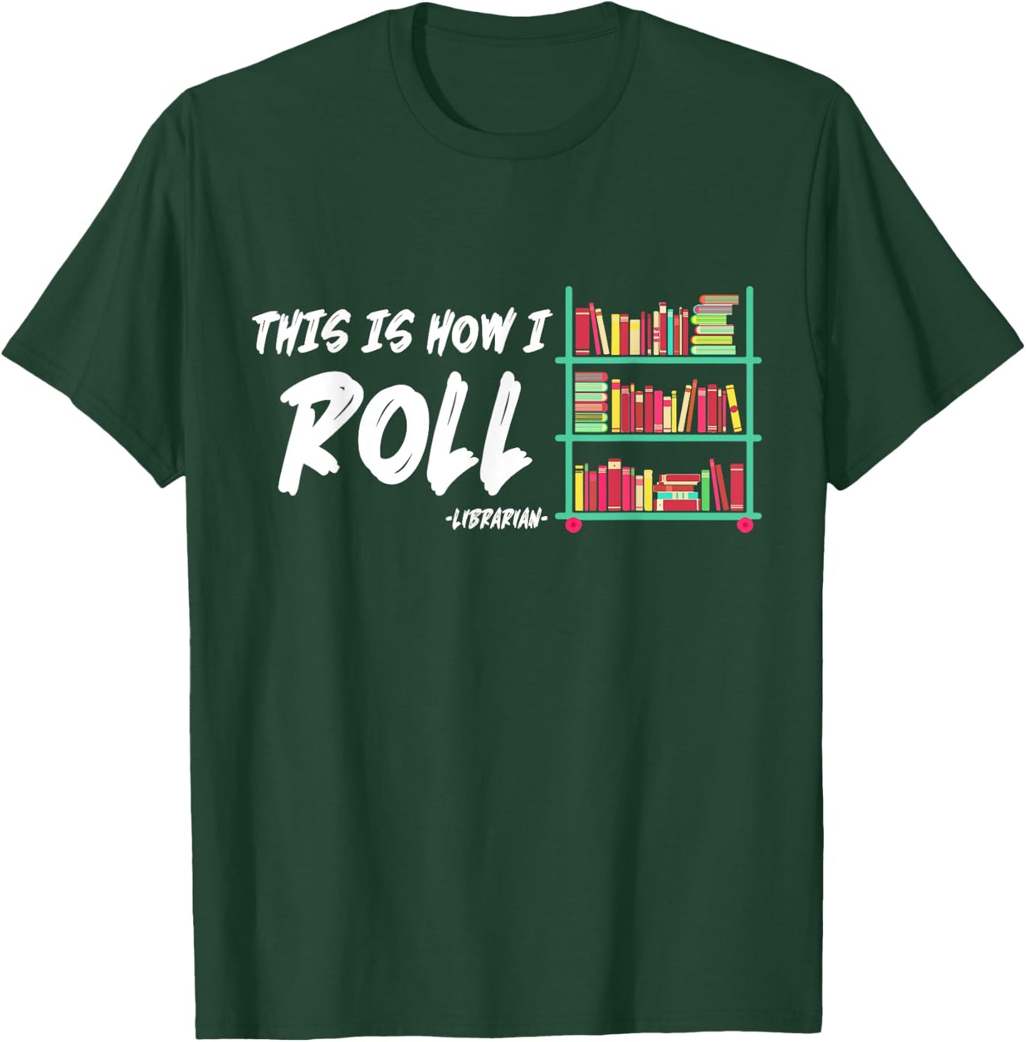 This Is How I Roll Book Librarian T-Shirt - T-Shirt | Forest