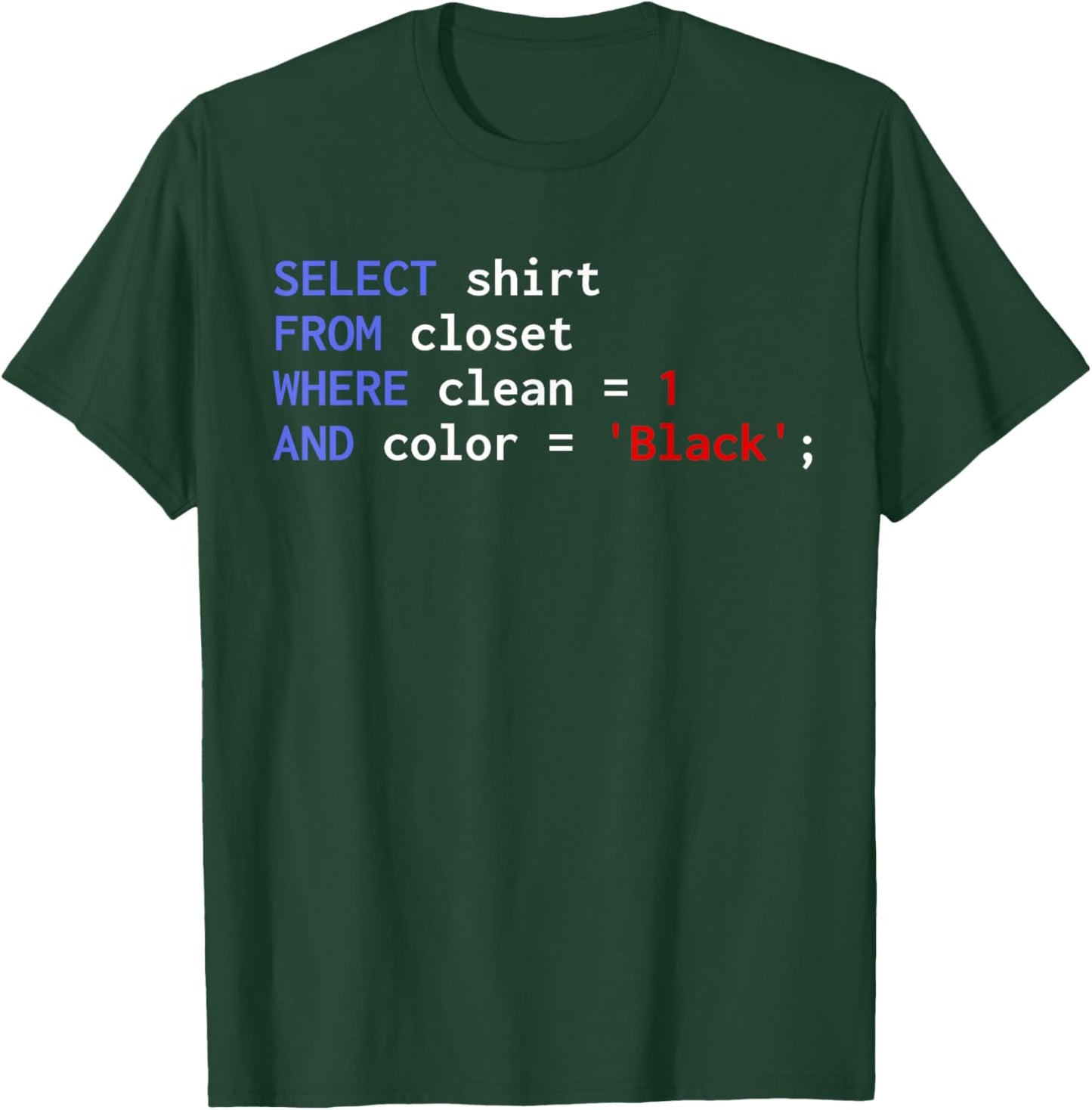 Funny SQL Query Programmer Select Shirt From Closet Clean T-Shirt - T-Shirt | Forest
