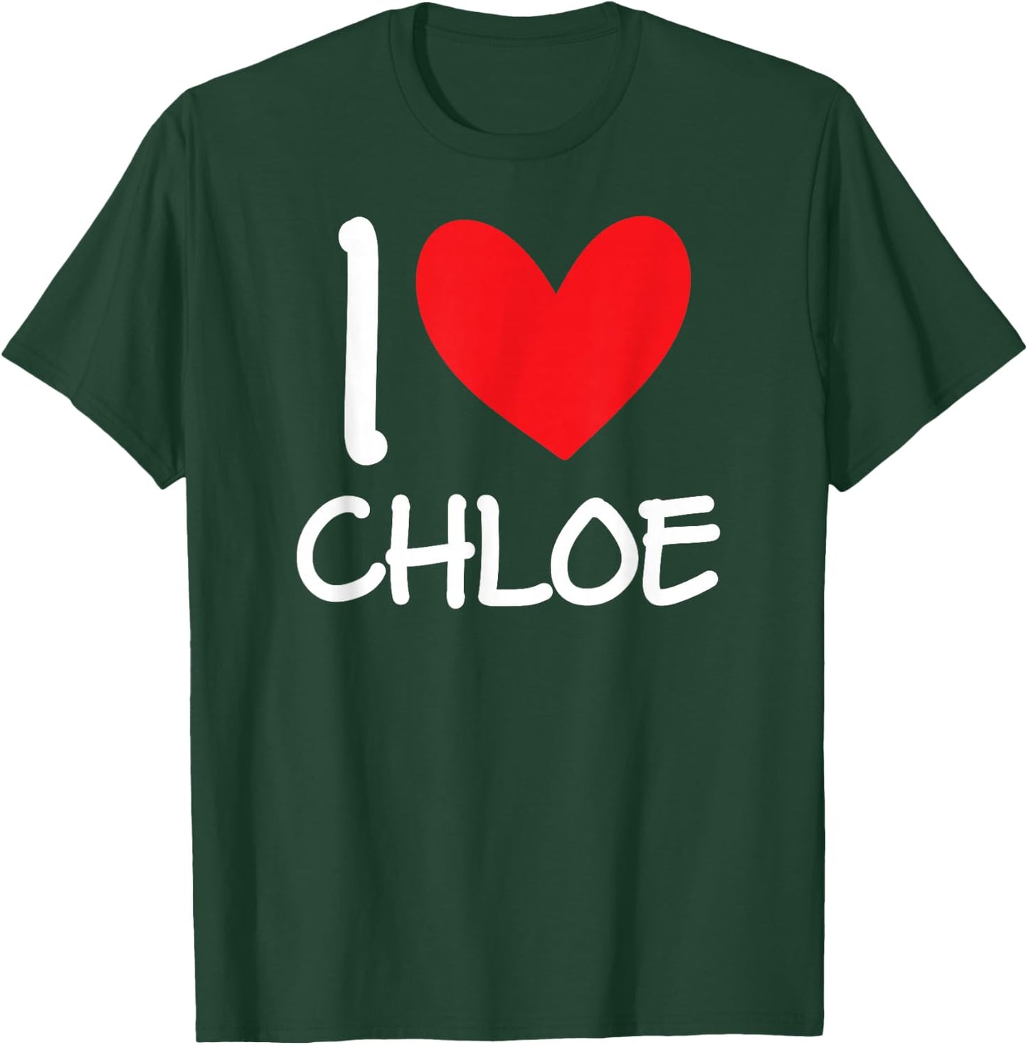 I Love Chloe Name Personalized Girl Woman BFF Friend Heart T-Shirt - T-Shirt | Forest