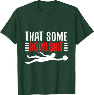 Thats Some Bowlshit T-Shirt - T-Shirt | Forest