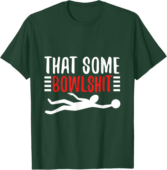 Thats Some Bowlshit T-Shirt - T-Shirt | Forest
