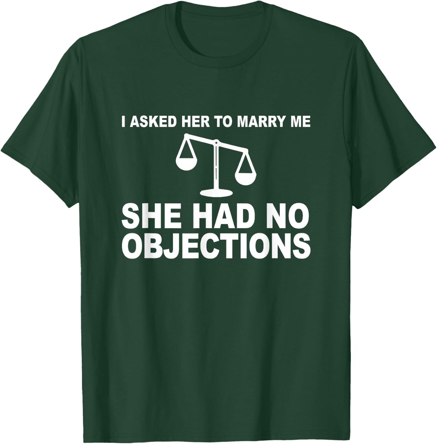 I Asked Her To Marry Me She No Objections Lawyer Engagement T-Shirt - T-Shirt | Forest