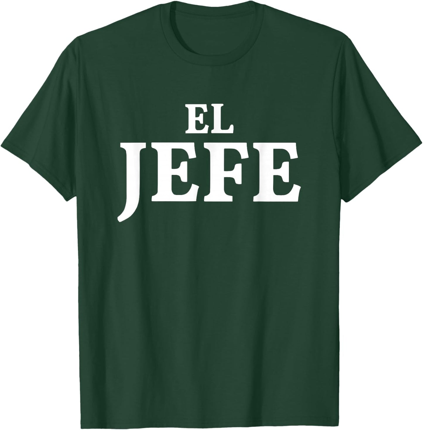 El Jefe Means The Boss In Spanish T-Shirt - T-Shirt | Forest