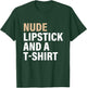 Nude Lipstick & A T-Shrt Apparel T-Shirt - T-Shirt | Forest