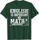Mathematics | English Is Important But Math Is Importanter T-Shirt - T-Shirt | Forest