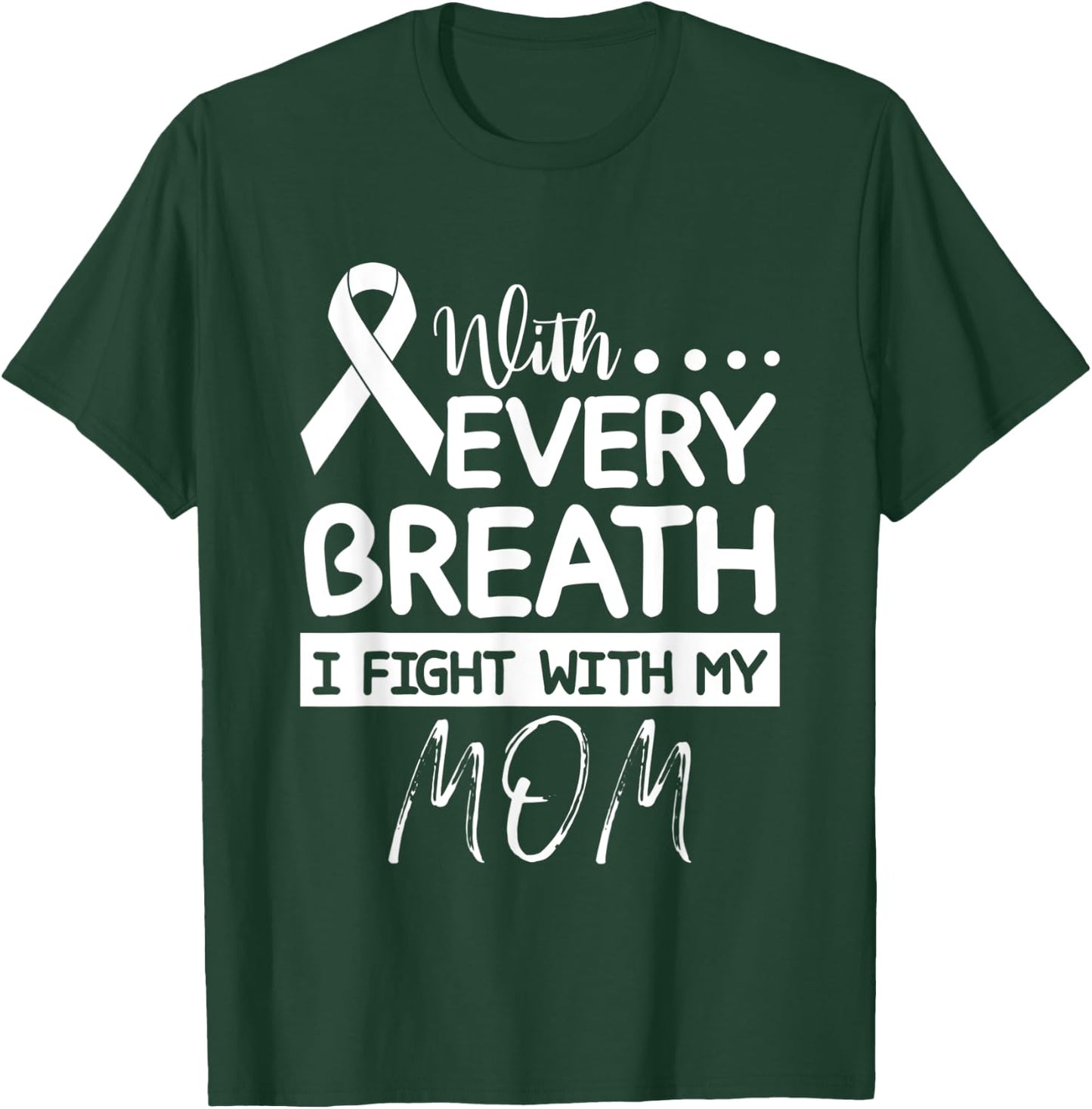 Every Breath I Fight With My Mom Clear Ribbon Lung Cancer T-Shirt - T-Shirt | Forest