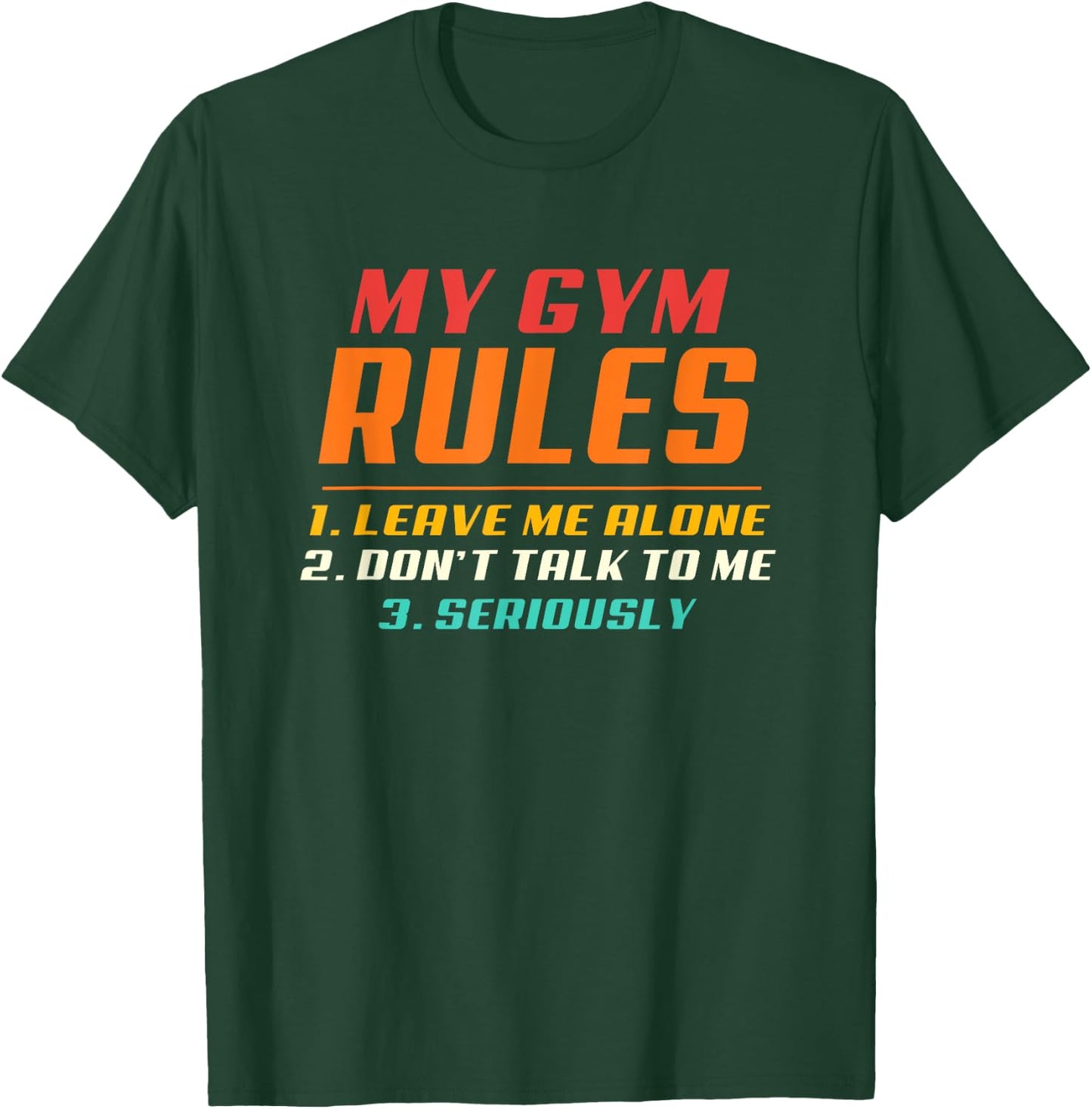 My Gym My Rules Leave Me Alone, Don't Talk To Me Seriously T-Shirt - T-Shirt | Forest