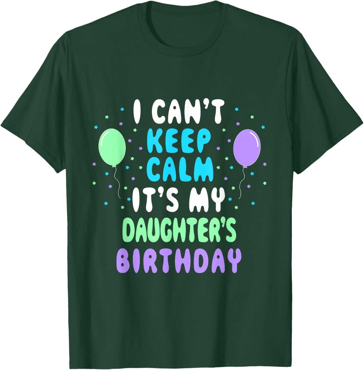 Daughter's Birthday, I Can't Keep Calm T-Shirt - T-Shirt | Forest