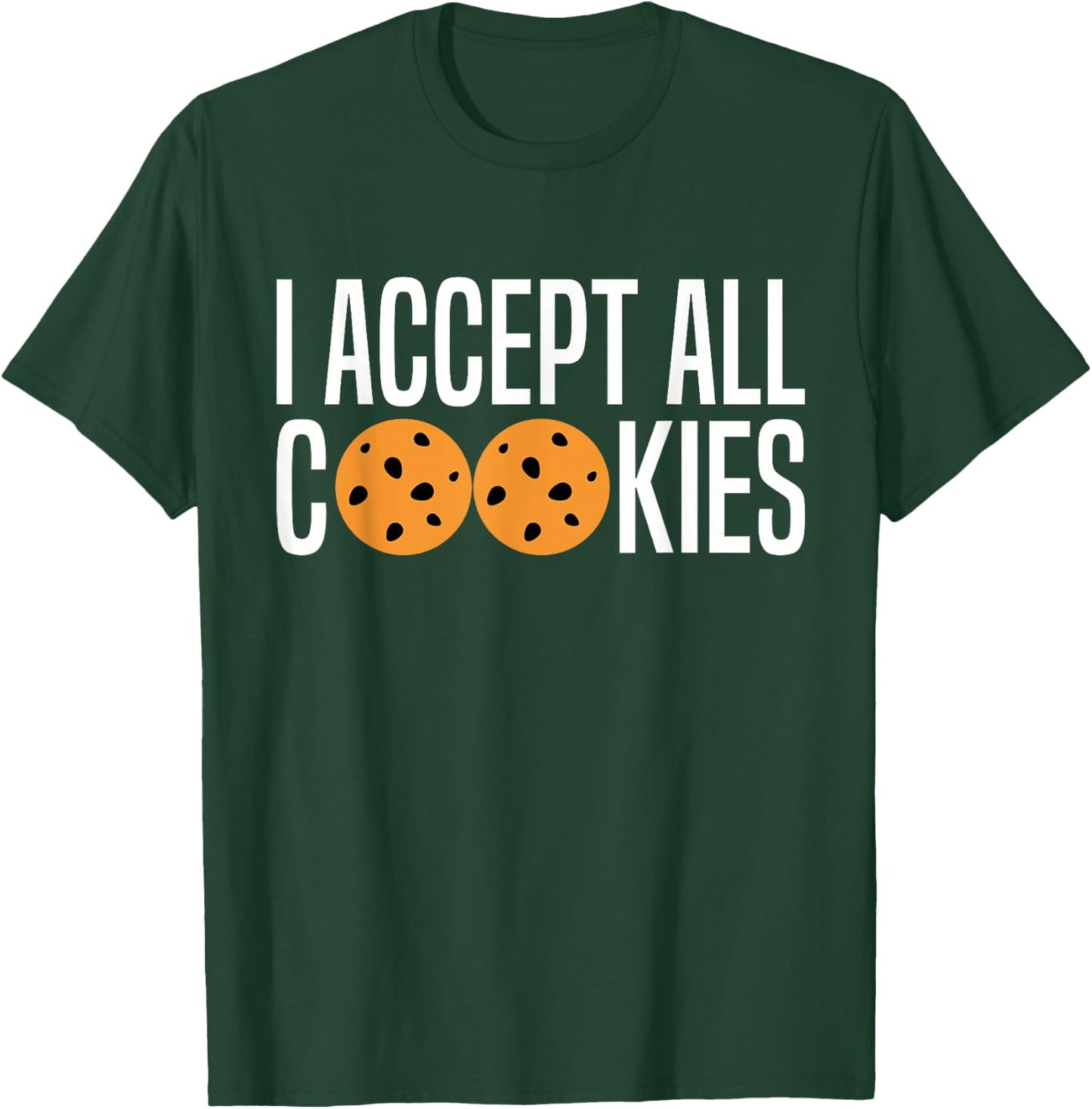 I Accept All Cookies Lovers Funny Love Cookies Sayings Humor T-Shirt - T-Shirt | Forest