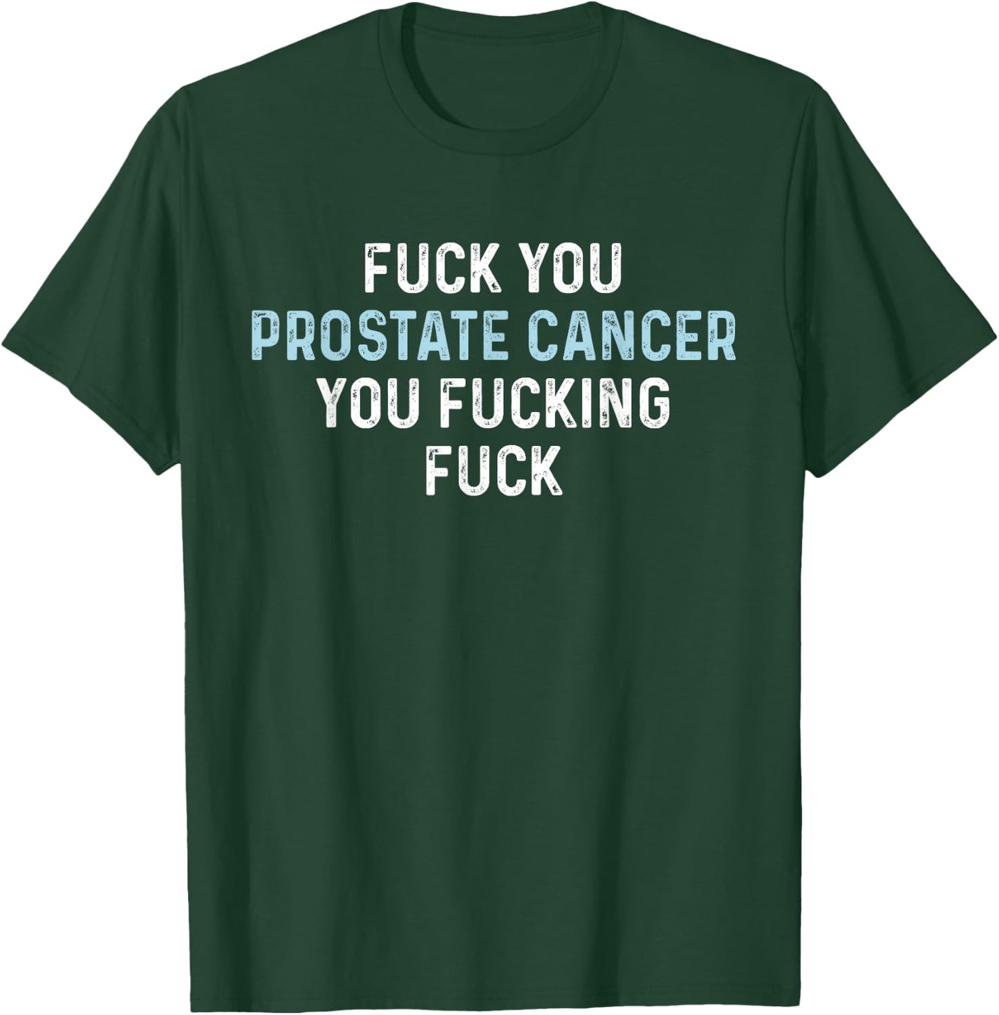 Fuck You Prostate Cancer You Fucking Fuck Funny Prostate T-Shirt - T-Shirt | Forest