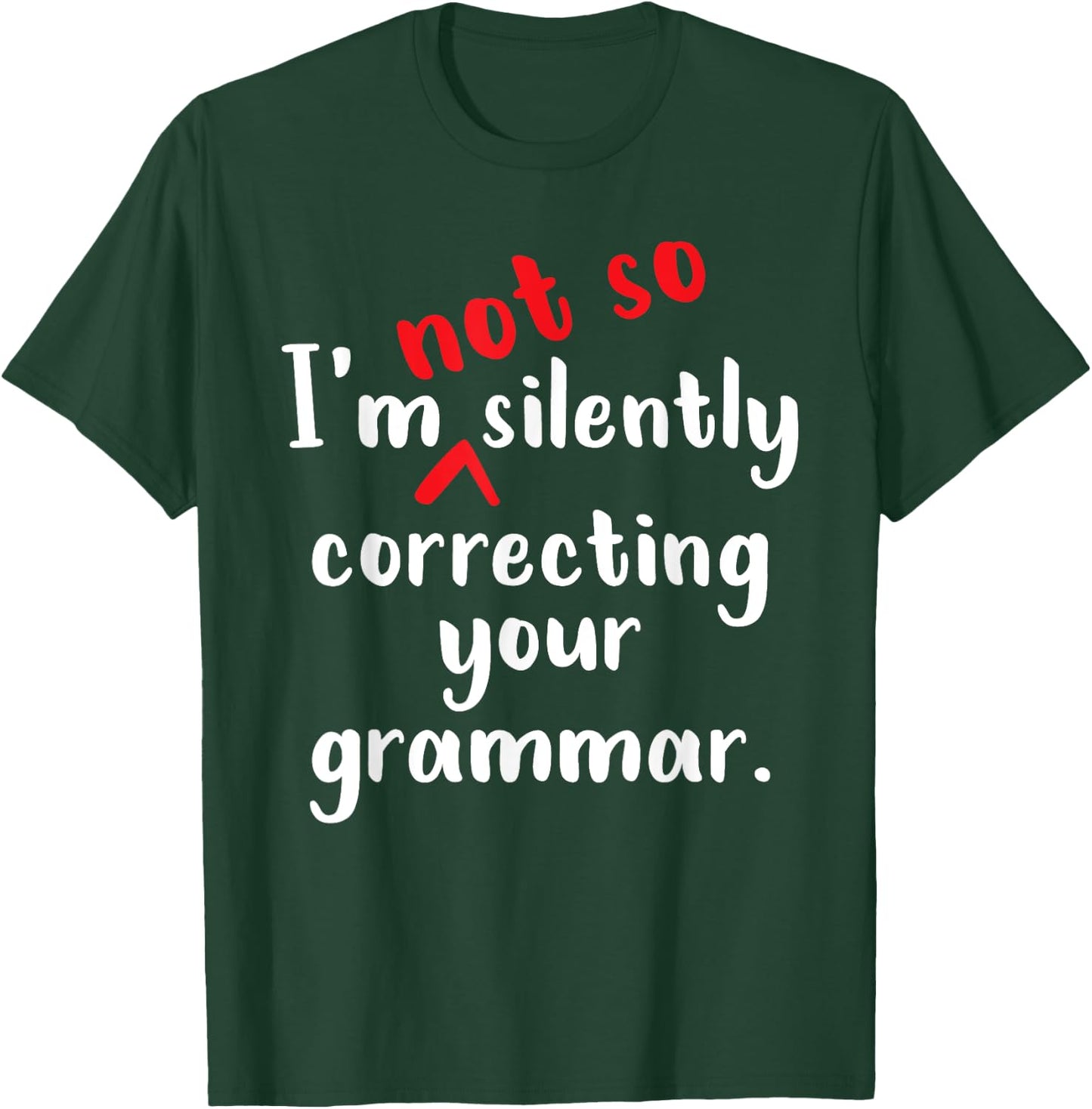 I'm Not So Silently Correcting Your Grammar Police Teacher T-Shirt - T-Shirt | Forest