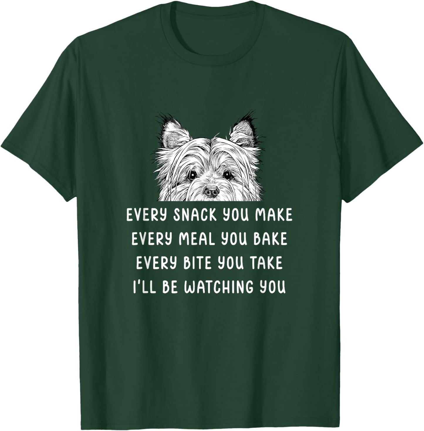 Every snack you make Every meal you bake Cairn Terrier T-Shirt - T-Shirt | Forest