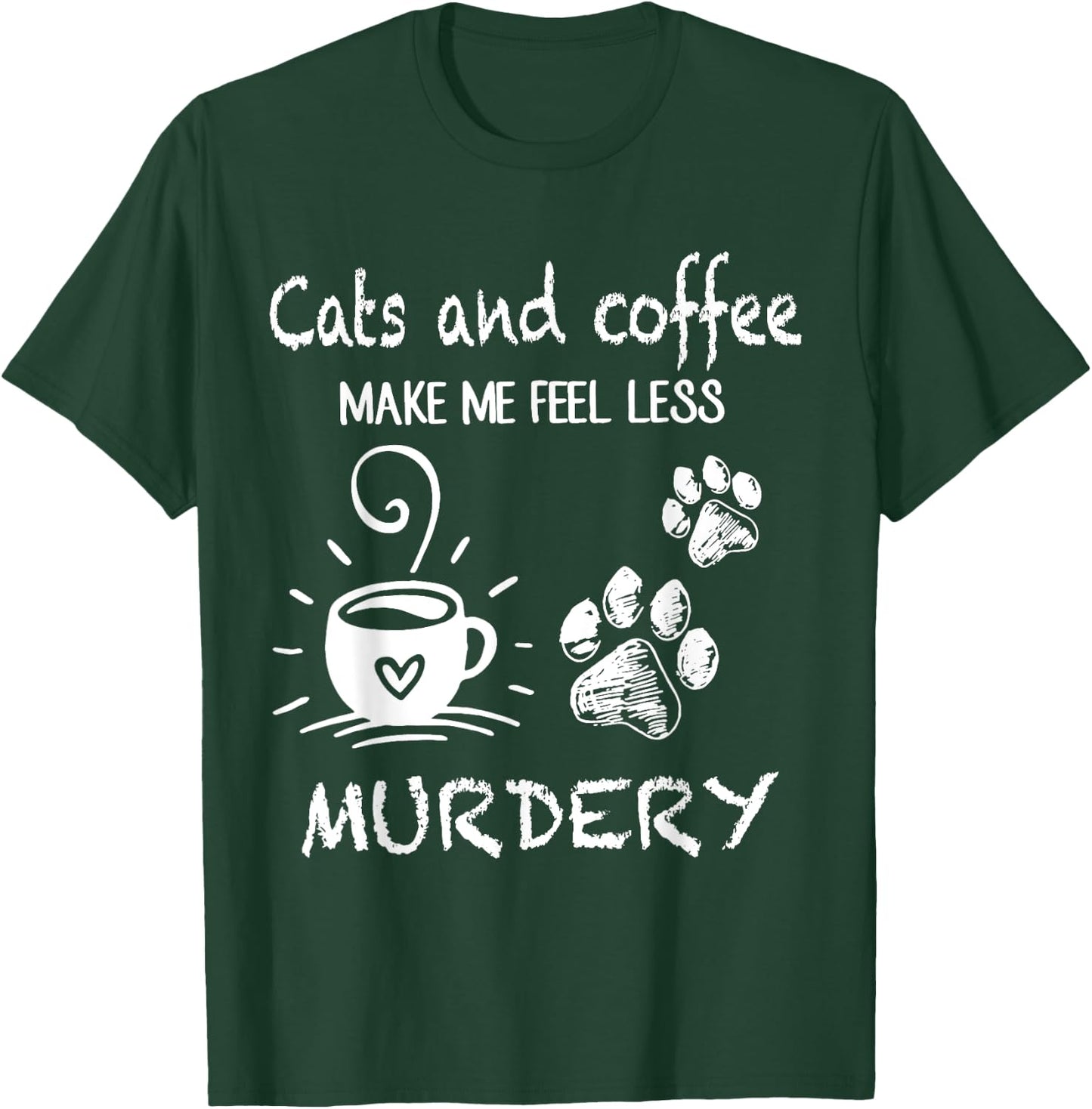 Cats And Coffee Make Me Feel Less Murdery Funny Cat Coffee Women T-Shirt - T-Shirt | Forest